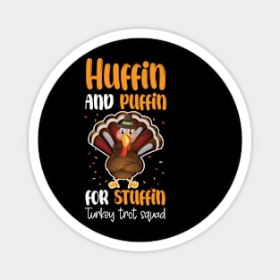 Run Turkey Run Huffin And Puffin For Stuffin Turkey Trot Squad Thanksgiving Magnet